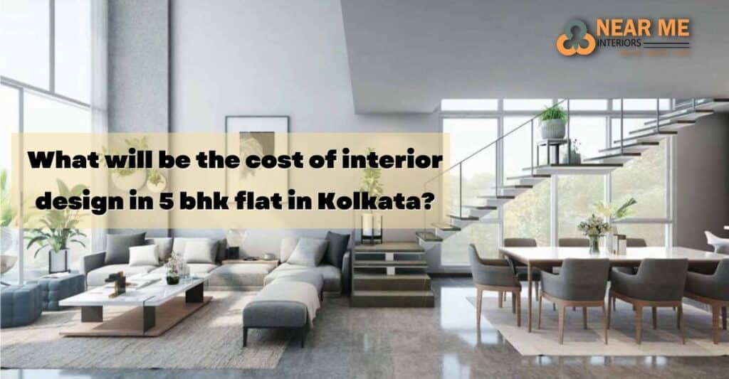 What will be the cost of interior design in 5 bhk flat in Kolkata