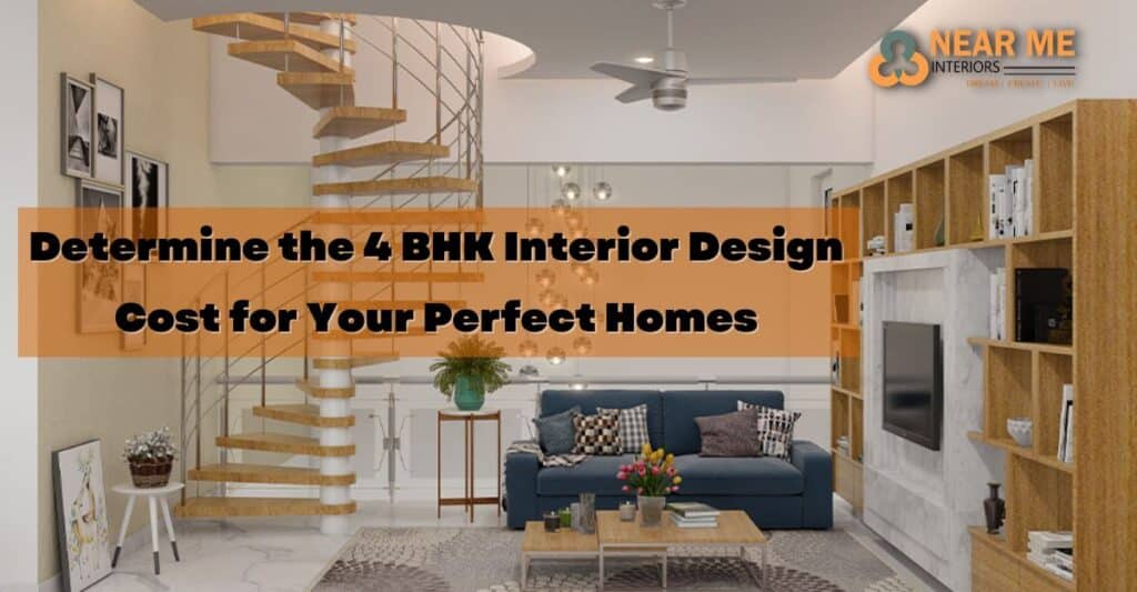 Determine the 4 BHK Interior Design Cost for Your Perfect Homes