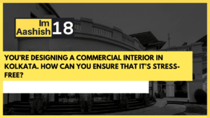 You’re designing a commercial interior in Kolkata. How can you ensure that it’s stress-free?