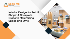 Interior Design for Retail Shops: A Complete Guide to Maximizing Space