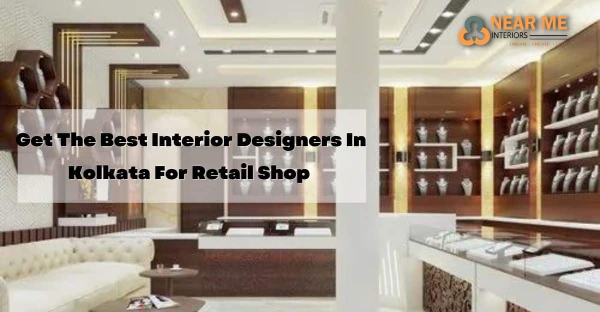 Get The Best Interior Designers In Kolkata For Retail Shop