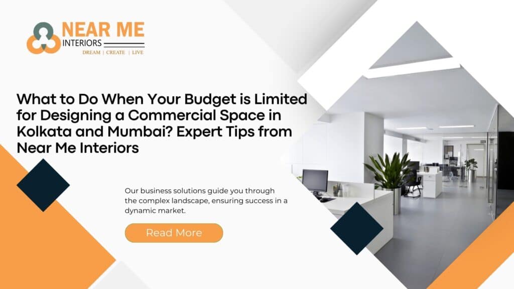 Welcome to Near Me Interiors, where we understand the challenges of designing commercial spaces on a limited budget, especially in bustling cities like Kolkata and Mumbai. In this comprehensive guide, we'll explore practical solutions and expert tips to help you maximize your budget while creating functional and aesthetically pleasing commercial spaces that leave a lasting impression.