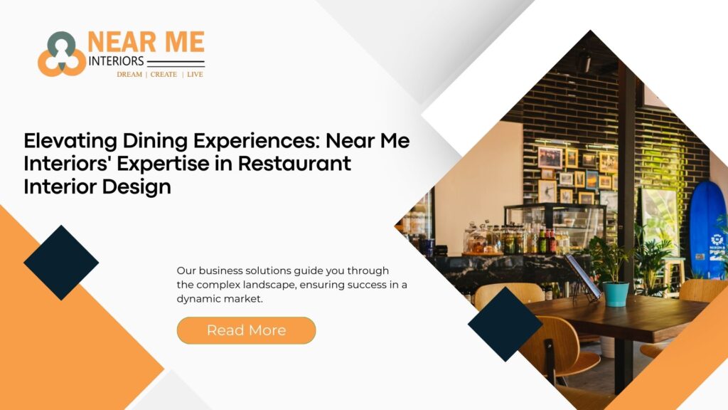 Elevating Dining Experiences: Near Me Interiors' Expertise in Restaurant Interior Design