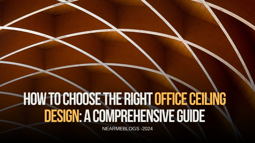 How to choose the right office ceiling design a comprehensive guide  near me interiors community interior designer near me