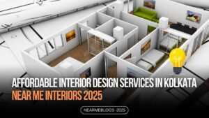 Affordable Interior Design Services in Kolkata – Near Me Interiors 2025