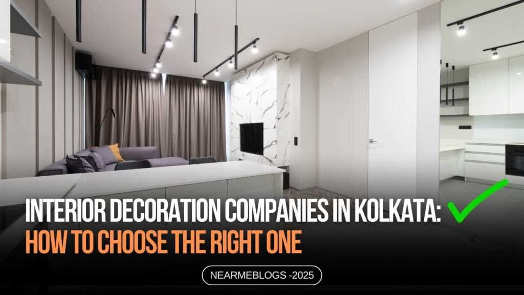 Interior decoration companies in kolkata how to choose the right one  near me interiors community interior designer near me