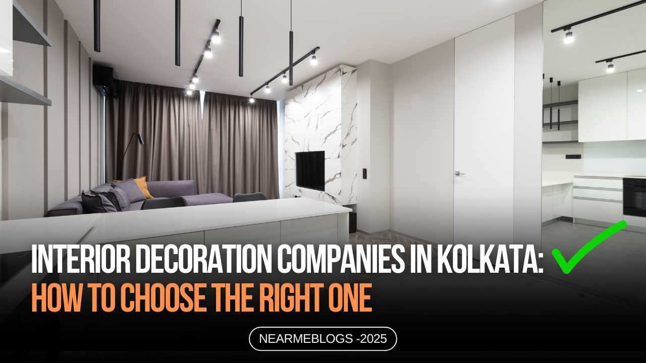 Interior Decoration Companies in Kolkata: How to Choose the Right One