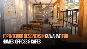 Top Interior Designers in Guwahati for Homes, Offices & Cafes