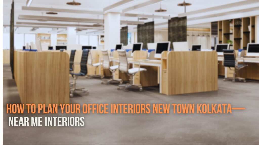 How to plan your office interiors new town kolkata  near me interiors community interior designer near me