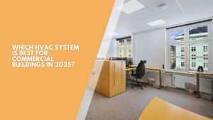 Which HVAC System is Best for Commercial Buildings in 2025?