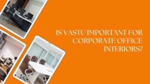 Is Vastu Important for Corporate Office Interiors?