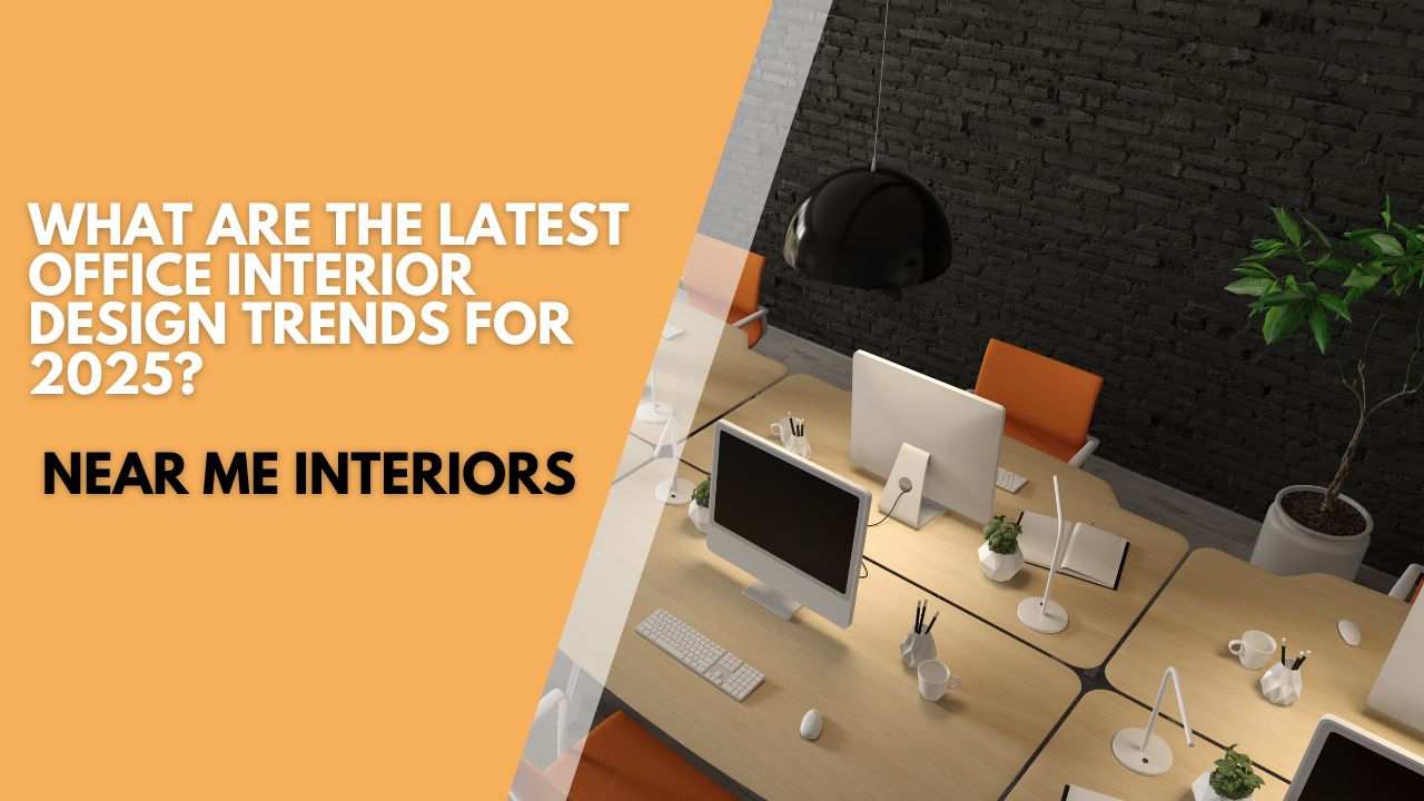 What Are the Latest Office Interior Design Trends for 2025?