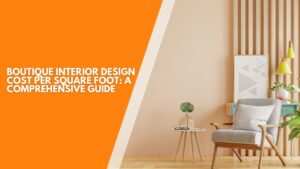 Boutique Interior Design Cost Per Square Foot: A Comprehensive Guide