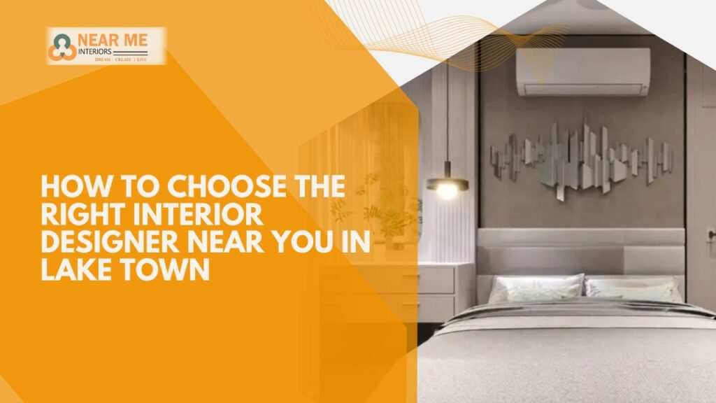 How to choose the right interior designer near you in lake town  near me interiors community interior designer near me