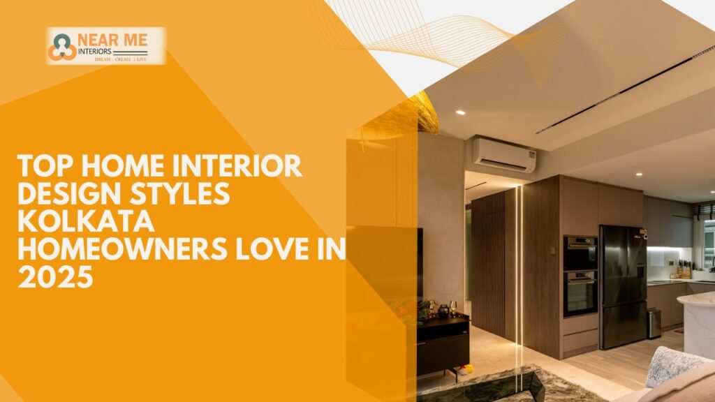 Top home interio design styles kolkata homeowners love in 2025  near me interiors community interior designer near me