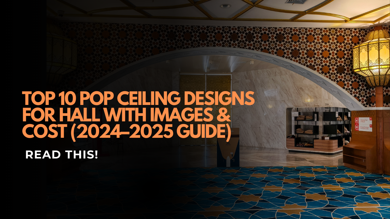 Top 10 POP Ceiling Designs for Hall with Images & Cost (2024–2025 Guide)